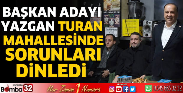 Başkan adayı Yazgan Turan Mahallesinde sorunları dinledi  