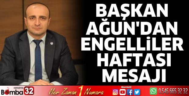 Başkan Ağun'dan Engelliler Haftası mesajı