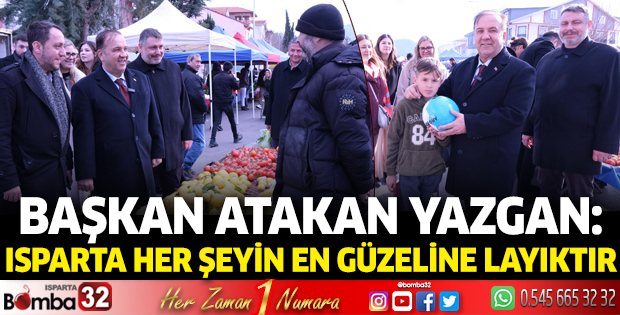 Başkan Atakan Yazgan “Isparta Her Şeyin En Güzeline Layıktır”