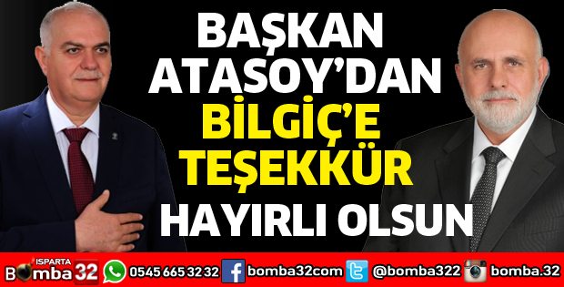 BAŞKAN ATASOY'DAN BİLGİÇ'E TEŞEKKÜR