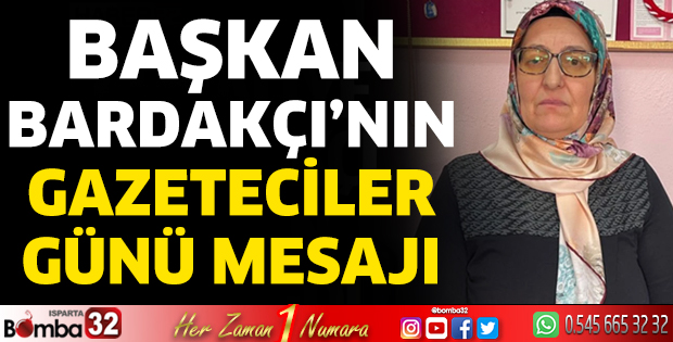 Başkan Bardakçı'dan Gazeteciler Günü mesajı