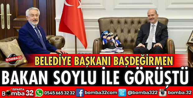 BAŞKAN BAŞDEĞİRMEN BAKAN SOYLU’YU ZİYARET ETTİ