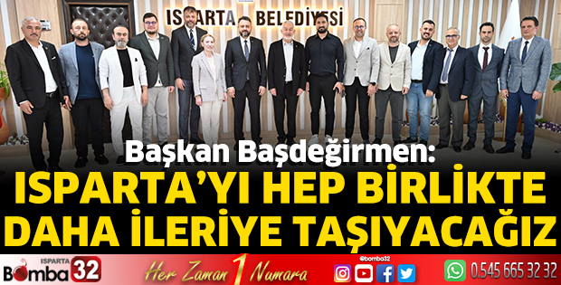 Başkan Başdeğirmen: Isparta’yı hep birlikte daha ileriye taşıyacağız