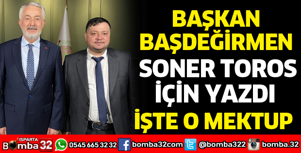 Başkan Başdeğirmen Soner Toros için yazdı
