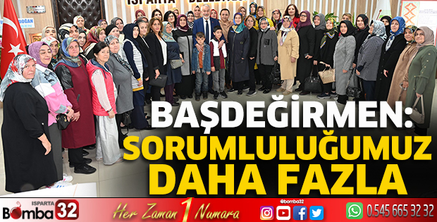 Başkan Başdeğirmen: Sorumluluğumuz daha fazla