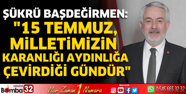 Başkan Başdeğirmen’den 15 Temmuz mesajı