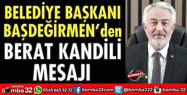 BAŞKAN BAŞDEĞİRMEN'DEN BERAT KANDİLİ MESAJI