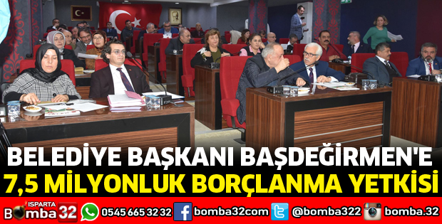 BAŞKAN BAŞDEĞİRMEN'E 7,5 MİLYONLUK BORÇLANMA YETKİSİ