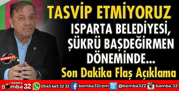 BAŞKAN BAŞDEĞİRMEN'E YÖNELİK AÇIKLAMALARI TASVİP ETMİYORUZ