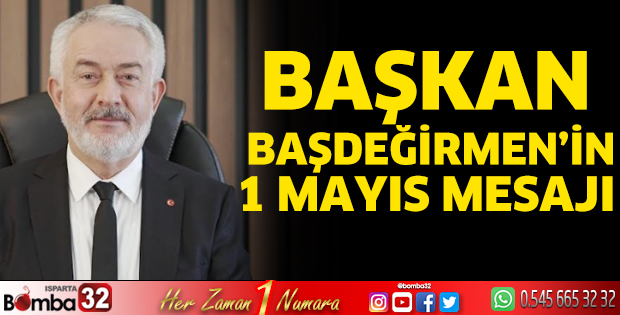 Başkan Başdeğirmen'in 1 Mayıs mesajı