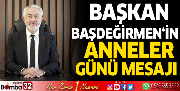 Başkan Başdeğirmen'in Anneler Günü mesajı