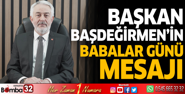 Başkan Başdeğirmen'in Babalar Günü mesajı