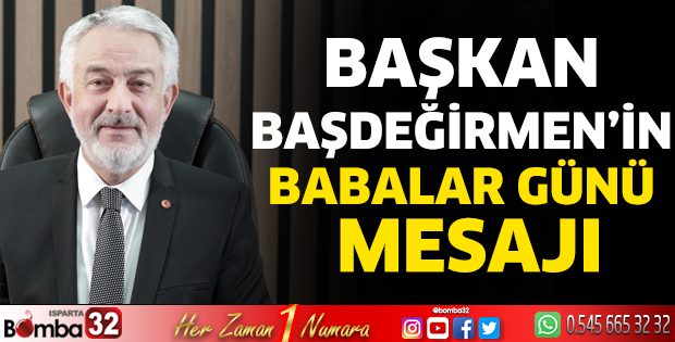 Başkan Başdeğirmen'in Babalar Günü mesajı