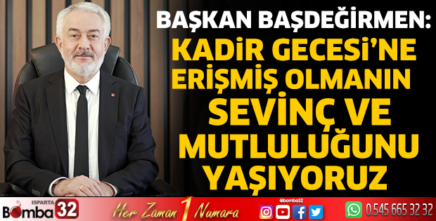 Başkan Başdeğirmen'in Kadir Gecesi mesajı