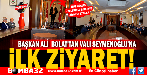 BAŞKAN BOLAT VE MECLİS  ÜYELERİNDEN VALİYE İLK ZİYARET