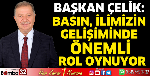 Başkan Çelik: Basın, ilimizin gelişiminde önemli rol oynuyor  