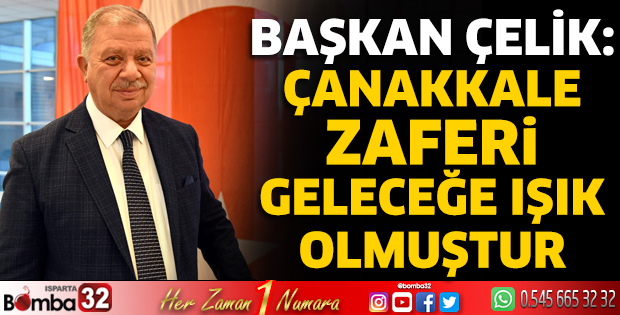 Başkan Çelik: Çanakkale Zaferi geleceğe ışık olmuştur
