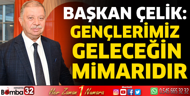 Başkan Çelik: Gençlerimiz geleceğin mimarıdır
