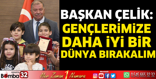 Başkan Çelik: Gençlerimize daha iyi bir dünya bırakalım