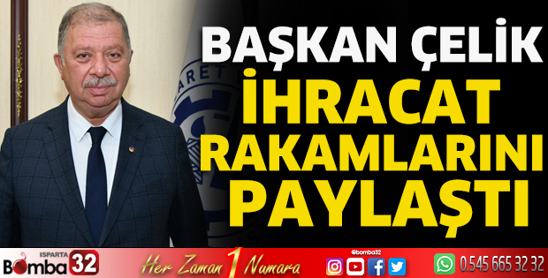 Başkan Çelik ihracat rakamlarını paylaştı