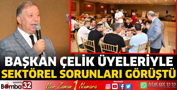 Başkan Çelik üyeleriyle sektörel sorunları görüştü