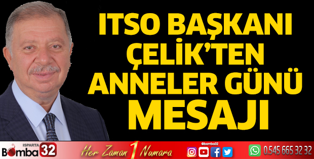 Başkan Çelik’ten Anneler Günü mesajı