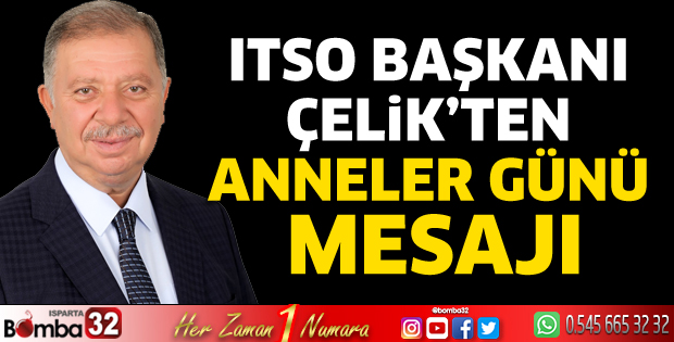 Başkan Çelik’ten Anneler Günü mesajı