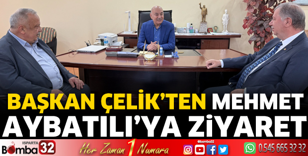 Başkan Çelik’ten Mehmet Aybatılı’ya ziyaret