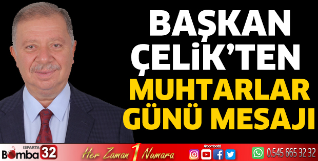 Başkan Çelik’ten Muhtarlar Günü mesajı