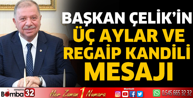 Başkan Çelik'in üç aylar ve Regaip Kandili mesajı