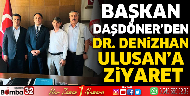 Başkan Daşdanör'den Dr. Denizhan Ulusan'a ziyaret