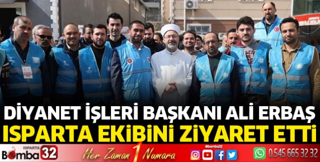 Başkan Erbaş, Deprem Bölgesinde Isparta Müftülüğü ekibini ziyaret etti