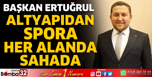 Başkan Ertuğrul, altyapıdan spora her alanda sahada  
