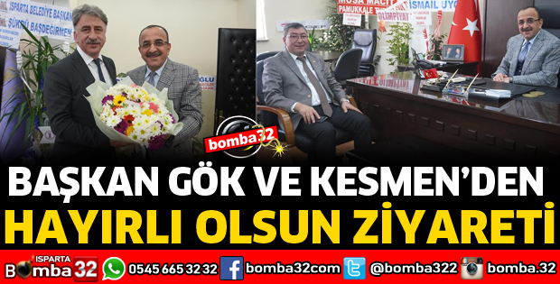 BAŞKAN GÖK VE KESMEN'DEN HAYIRLI OLSUN ZİYARETİ