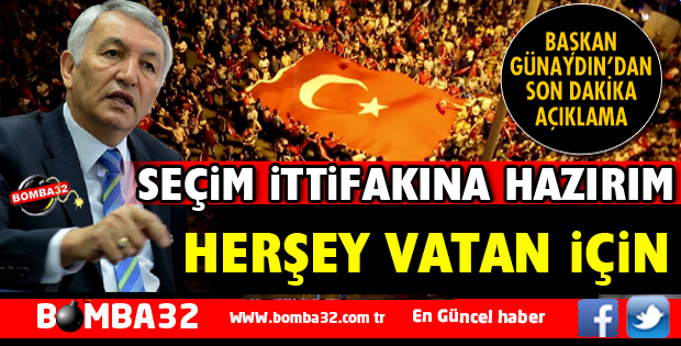 BAŞKAN GÜNAYDIN SEÇİM İTTİFAKINA HAZIR