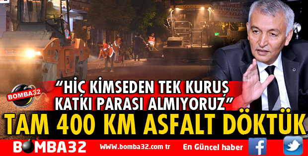 BAŞKAN GÜNAYDIN: TAM 400 KM ASFALT DÖKTÜK