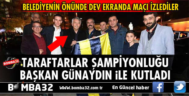 BAŞKAN GÜNAYDIN TARAFTAR İLE ŞAMPİYONLUĞU KUTLADI