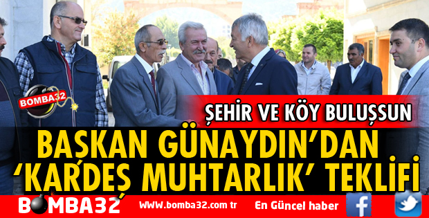 BAŞKAN GÜNAYDIN’DAN KARDEŞ MUHTARLIK TEKLİFİ