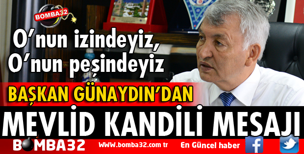BAŞKAN GÜNAYDIN'DAN MEVLİD KANDİLİ MESAJI