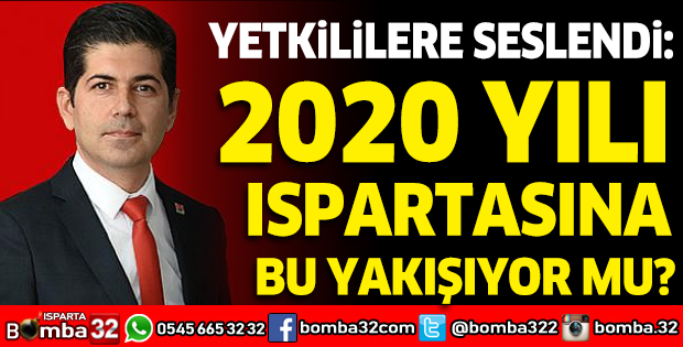 BAŞKAN HALICI: 2020 ISPARTASINA BU YAKIŞIYOR MU?
