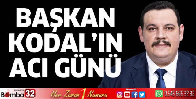 Başkan Kodal'ın acı günü