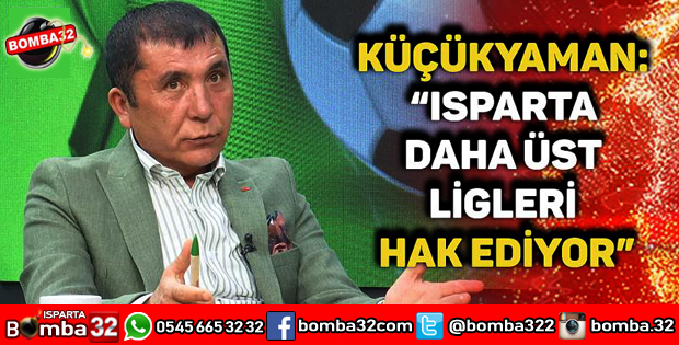 BAŞKAN KÜÇÜKYAMANDAN ISPARTASPOR AÇIKLAMASI