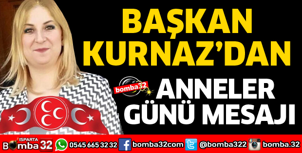 BAŞKAN KURNAZ'DAN ANNELER GÜNÜ MESAJI