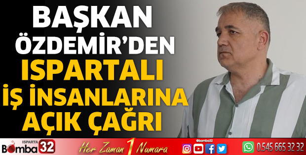Başkan Özdemir’den Ispartalı İş İnsanlarına Açık Çağrı 