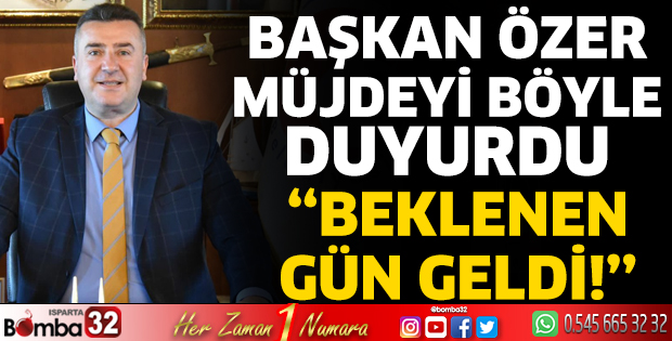 Başkan Özer müjdeyi böyle duyurdu