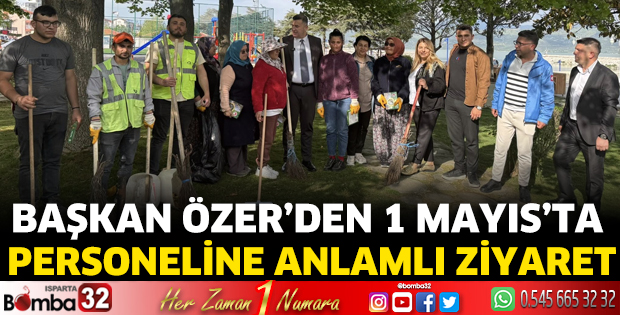 Başkan Özer’den 1 Mayıs’ta Personeline Anlamlı Ziyaret