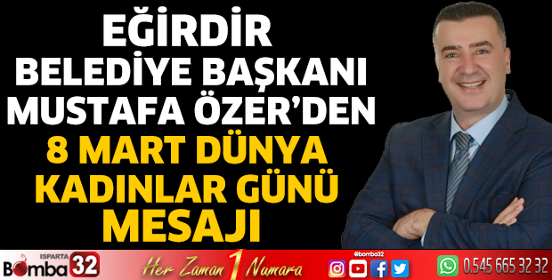 Başkan Özer’den 8 Mart Dünya Kadınlar Günü Mesajı