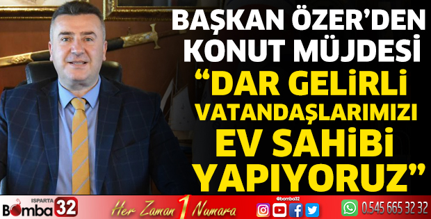 Başkan Özer’den konut müjdesi