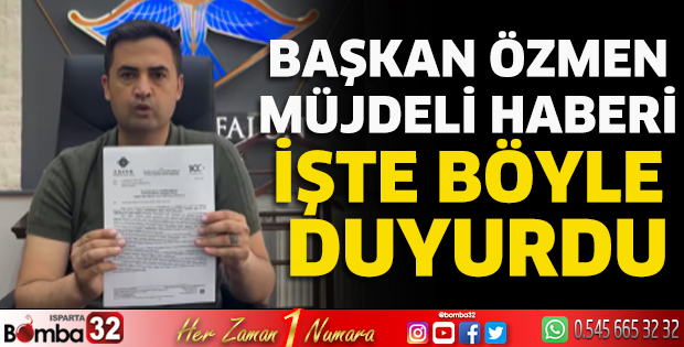 Başkan Özmen müjdeli haberi işte böyle duyurdu