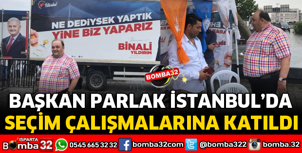 BAŞKAN PARLAK İSTANBUL'DA SEÇİM ÇALIŞMALARINA KATILDI